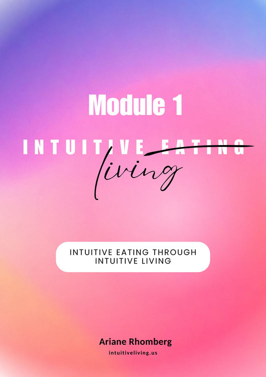 Intuitive Eating through Intuitive Living, Module 1